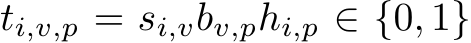  ti,v,p = si,vbv,phi,p ∈ {0, 1}