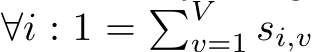  ∀i : 1 = �Vv=1 si,v