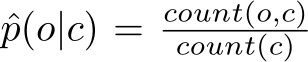  ˆp(o|c) = count(o,c)count(c)