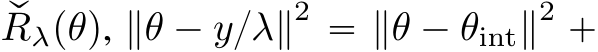 qRλpθq, ∥θ ´ y{λ∥2 “ ∥θ ´ θint∥2 `