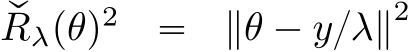 qRλpθq2 “ ∥θ ´ y{λ∥2