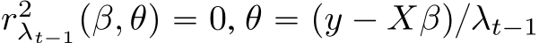 r2λt´1pβ, θq “ 0, θ “ py ´ Xβq{λt´1