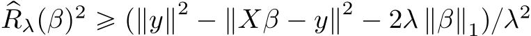 pRλpβq2 ě p∥y∥2 ´ ∥Xβ ´ y∥2 ´ 2λ ∥β∥1q{λ2