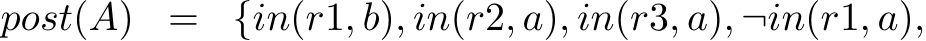  post(A) = {in(r1, b), in(r2, a), in(r3, a), ¬in(r1, a),