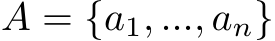  A = {a1, ..., an}