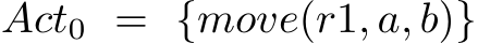  Act0 = {move(r1, a, b)}