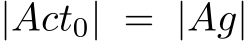 |Act0| = |Ag|