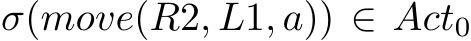  σ(move(R2, L1, a)) ∈ Act0