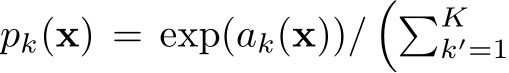  pk(x) = exp(ak(x))/��Kk′=1