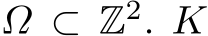  Ω ⊂ Z2. K