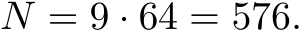 N = 9 · 64 = 576.