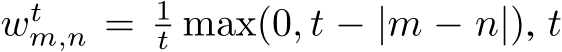  wtm,n = 1t max(0, t − |m − n|), t