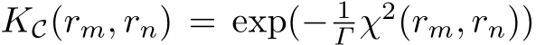 KC(rm, rn) = exp(− 1Γ χ2(rm, rn))