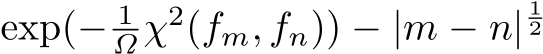 exp(− 1Ω χ2(fm, fn)) − |m − n|12