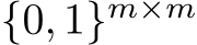 {0, 1}m×m