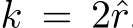  k = 2ˆr