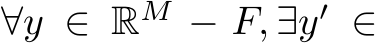  ∀y ∈ RM − F, ∃y′ ∈
