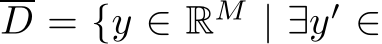 D = {y ∈ RM | ∃y′ ∈