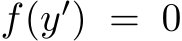  f(y′) = 0