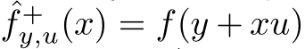 ˆf +y,u(x) = f(y + xu)