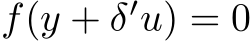  f(y + δ′u) = 0