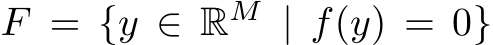  F = {y ∈ RM | f(y) = 0}