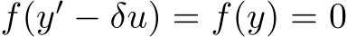  f(y′ − δu) = f(y) = 0