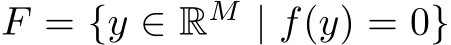 F = {y ∈ RM | f(y) = 0}