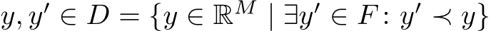  y, y′ ∈ D = {y ∈ RM | ∃y′ ∈ F : y′ ≺ y}