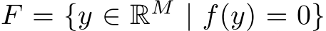  F = {y ∈ RM | f(y) = 0}