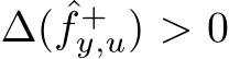  ∆( ˆf +y,u) > 0