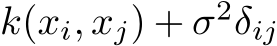 k(xi, xj) + σ2δij