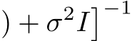 ) + σ2I�−1