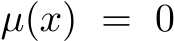  µ(x) = 0