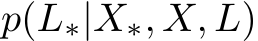  p(L∗|X∗, X, L)