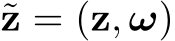  ˜z = (z, ω)