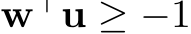  w⊤u ≥ −1