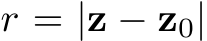  r = |z − z0|