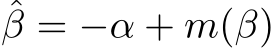 ˆβ = −α + m(β)