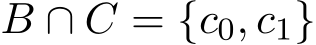  B ∩ C = {c0, c1}