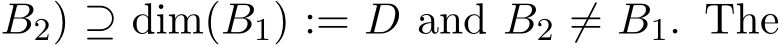 B2) ⊇ dim(B1) := D and B2 ̸= B1. The