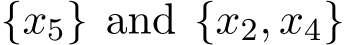  {x5} and {x2, x4}