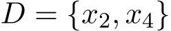  D = {x2, x4}