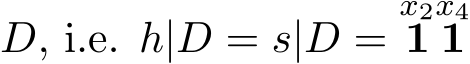  D, i.e. h|D = s|D =x21x41