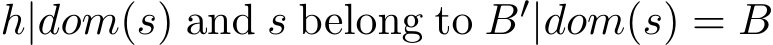  h|dom(s) and s belong to B′|dom(s) = B