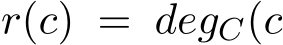  r(c) = degC(c