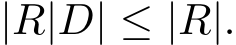  |R|D| ≤ |R|.