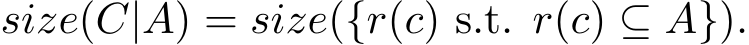  size(C|A) = size({r(c) s.t. r(c) ⊆ A}).