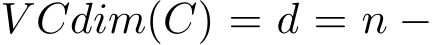  V Cdim(C) = d = n −