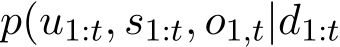 p(u1:t, s1:t, o1,t|d1:t